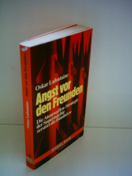 Angst vor den Freunden : d. Atomwaffenstrategie d. Supermächte zerstört d. Bündnisse.