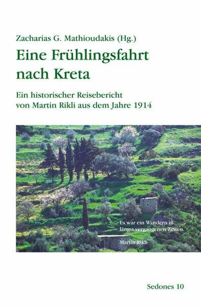 Eine Frühlingsfahrt nach Kreta: Ein historischer Reisebericht von Martin Rikli aus dem Jahre 1914 (Sedones)