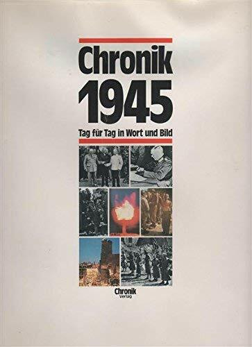 Chronik 1945. Tag für Tag in Wort und Bild