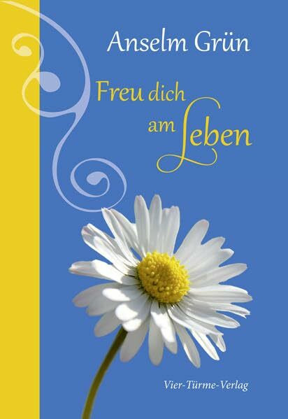 Freu dich am Leben! (Geschenkbücher von Anselm Grün)
