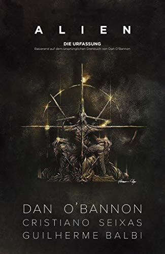 Alien: Die Urfassung: Basierend auf dem ursprünglichen Drehbuch von Dan O'Bannon