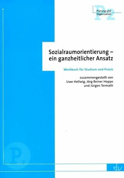 Sozialraumorientierung - ein ganzheitlicher Ansatz: Werkbuch für Studium und Praxis (Planung und Organisation)