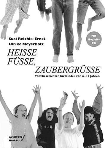 Heisse Füsse, Zaubergrüsse: Tanzgeschichten für Kinder von 4–10 Jahren. Inkl. Begleit-CD