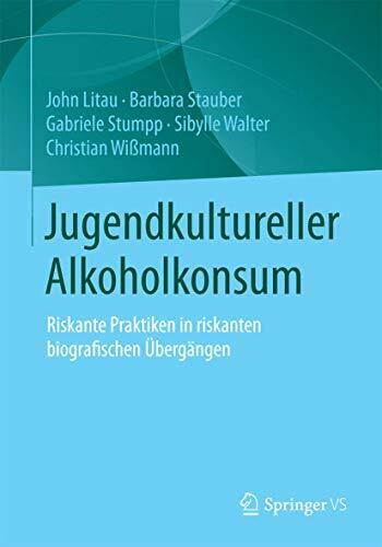 Jugendkultureller Alkoholkonsum: Riskante Praktiken in riskanten biografischen Übergängen