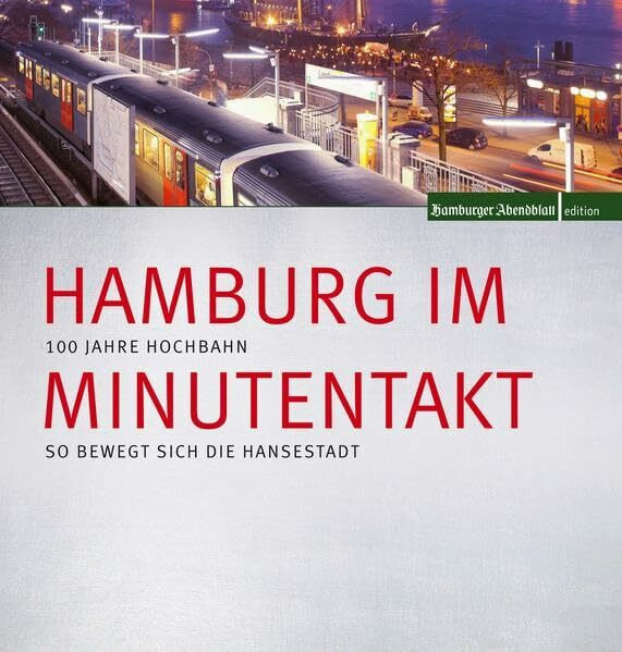 Hamburg im Minutentakt: 100 Jahre Hochbahn - so bewegt sich die Hansestadt