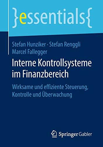 Interne Kontrollsysteme im Finanzbereich: Wirksame und effiziente Steuerung, Kontrolle und Überwachung (essentials)