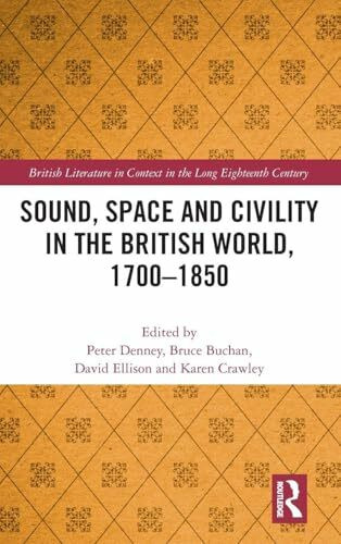 Sound, Space and Civility in the British World, 1700-1850 (British Literature in Context in the Long Eighteenth Century)