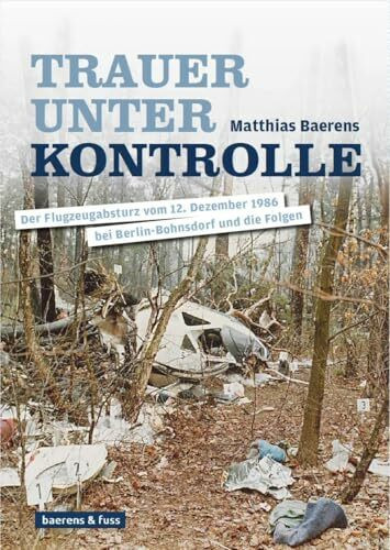 Trauer unter Kontrolle: Der Flugzeugabsturz vom 12. Dezember 1986 bei Berlin-Bohnsdorf und die Folgen