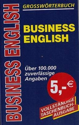 Business English Grosswörterbuch Über 100.000 zuverlässige Angaben