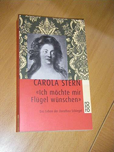 'Ich möchte mir Flügel wünschen'. Das Leben der Dorothea Schlegel.