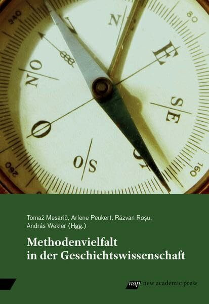 Methodenvielfalt in der Geschichtswissenschaft: Tagungsband zur 8. Doktorandentagung der Andrássy Universität Budapest