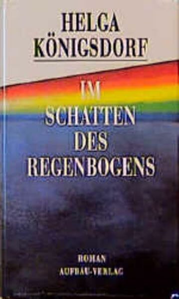 Im Schatten des Regenbogens: Roman