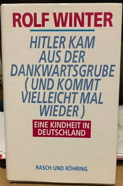 Hitler kam aus der Dankwartsgrube (und kommt vielleicht mal wieder). Eine Kindheit in Deutschland