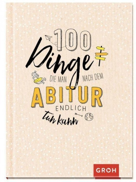 100 Dinge, die man nach dem Abitur endlich tun kann