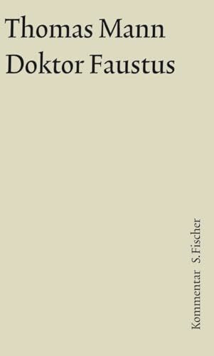 Doktor Faustus: Das Leben des deutschen Tonsetzers Adrian Leverkühn, erzählt von seinem Freunde. Kommentar (Thomas Mann, Große kommentierte Frankfurter Ausgabe. Werke, Briefe, Tagebücher)