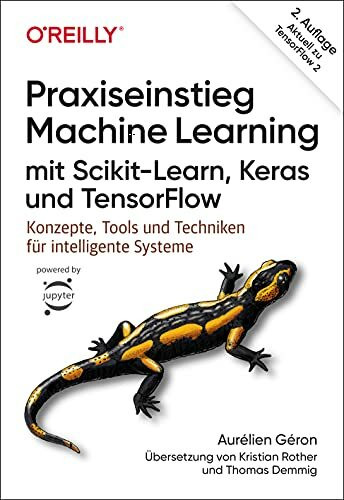 Praxiseinstieg Machine Learning mit Scikit-Learn, Keras und TensorFlow: Konzepte, Tools und Techniken für intelligente Systeme (Aktuell zu TensorFlow 2) (Animals)