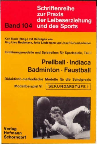 Didaktisch-methodische Modelle für die Schulpraxis / Prellball, Indiaca, Badminton, Faustball: Einführungsmodelle und Spielreihen für Sportspiele ... Praxis der Leibeserziehung und des Sports)