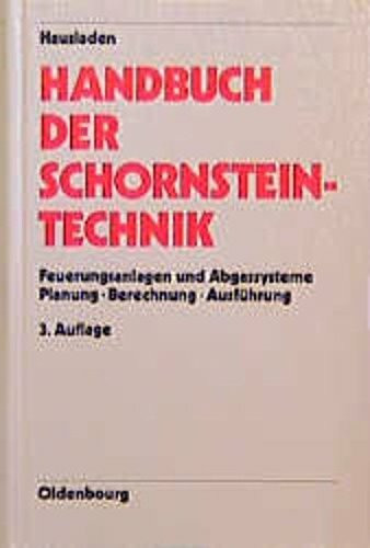 Handbuch der Schornsteintechnik: Feuerungsanlagen und Abgastechnik. Planung - Berechnung - Ausführung