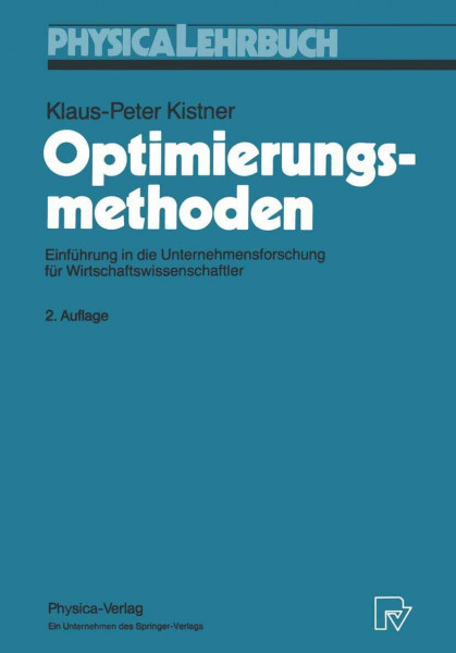 Optimierungsmethoden. Einführung in die Unternehmensforschung für Wirtschaftswissenschaftler (Physica-Lehrbuch)