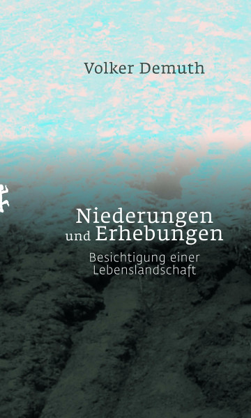 Niederungen und Erhebungen: Besichtigung einer Lebenslandschaft