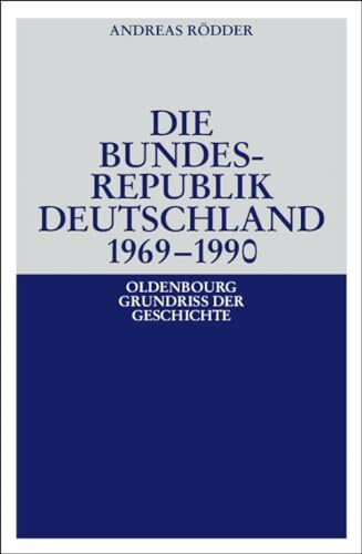 Die Bundesrepublik Deutschland 1969-1990 (Oldenbourg Grundriss der Geschichte, 19a, Band 19)