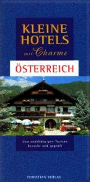 Kleine Hotels mit Charme: Österreich: 250 Hotels