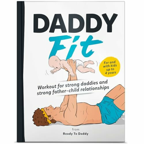 DaddyFit - Workout for strong daddies and strong father–child relationships: Workout, stretching, training plans with children up to 4 years old