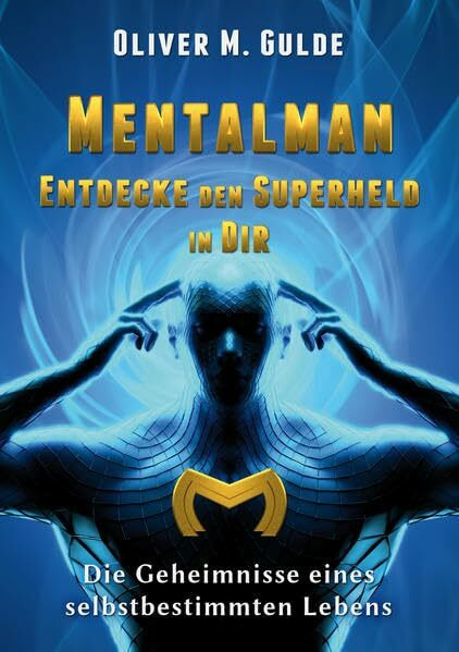 MENTALMAN - Entdecke den Superheld in Dir: Die Geheimnisse eines selbstbestimmten Lebens