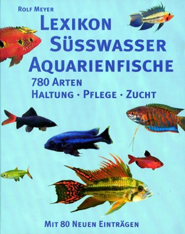 Lexikon Süsswasseraquarienfische. 780 Arten. Haltung, Pflege und Zucht