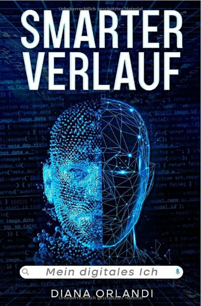 Smarter Verlauf - Mein digitales Ich: Mein digitales Ich - Ein Blick in den Google-Verlauf, Bewusstsein und Alltag zwischen Technik, Reflexion und Humor