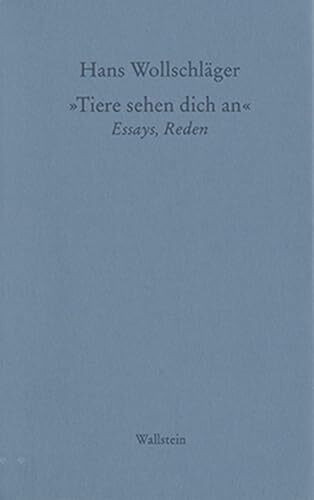 Schriften in Einzelausgaben: Tiere sehen Dich an: Essays, Reden (Hans Wollschläger - Schriften in Einzelausgaben)