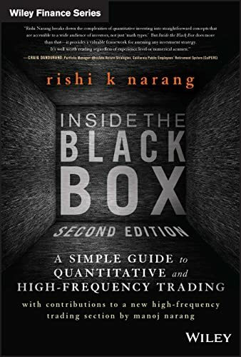 Inside the Black Box: A Simple Guide to Quantitative and High Frequency Trading (Wiley Finance)