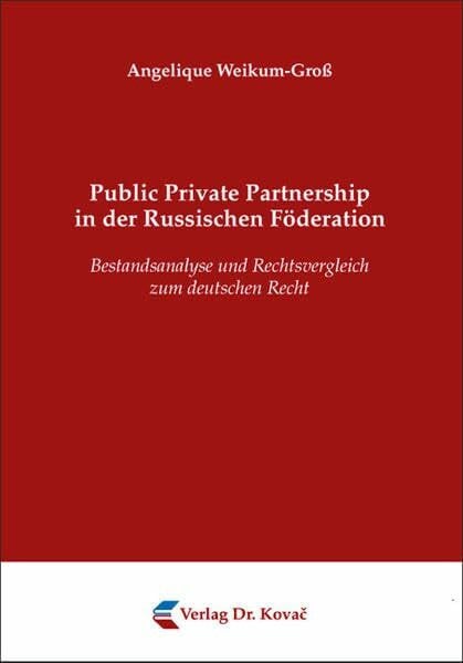 Public Private Partnership in der Russischen Föderation: Bestandsanalyse und Rechtsvergleich zum deutschen Recht (Schriftenreihe zum internationalen Einheitsrecht und zur Rechtsvergleichung)