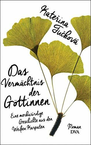 Das Vermächtnis der Göttinnen: Eine merkwürdige Geschichte aus den Weißen Karpaten - Roman