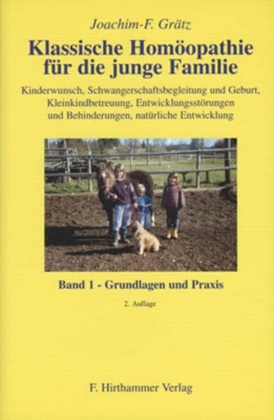 Klassische Homöopathie für die junge Familie. Band 1: Grundlagen und Praxis