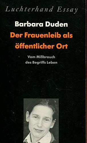 Der Frauenleib als öffentlicher Ort. Vom Mißbrauch des Begriffs Leben