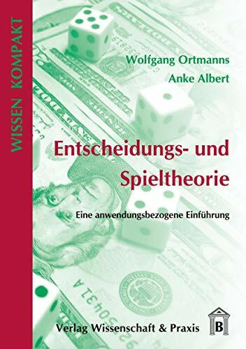 Entscheidungs- und Spieltheorie.: Eine anwendungsbezogene Einführung. (Wissen Kompakt)