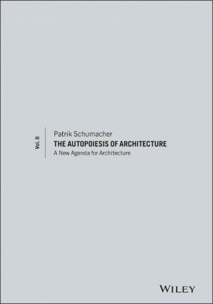 The Autopoiesis of Architecture, Volume II: A New Agenda for Architecture