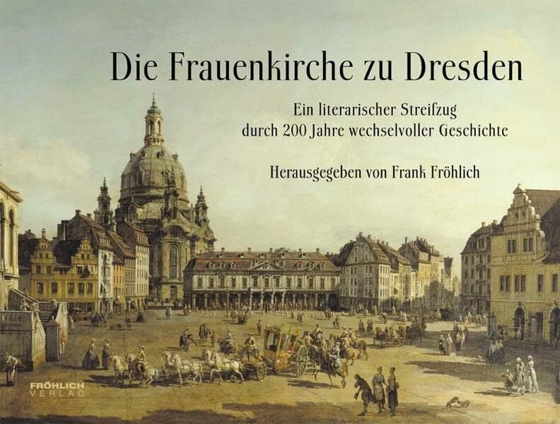 Die Frauenkirche zu Dresden: Ein literarischer Streifzug durch 200 Jahre wechselvoller Geschichte. Buch und Hörbuch Die Frauenkirche zu Dresden: Ein literarischer Streifzug durch 200 Jahre wechselvoller Geschichte. Buch und Hörbuch