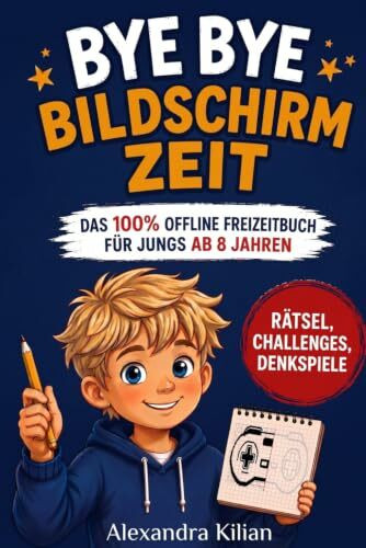 Bye Bye Bildschirmzeit - Das 100% Offline-Freizeitbuch für Jungs ab 8 Jahren: Das große Offline-Rätselbuch mit Denkspielen, Challenges und Abenteuern gegen Langeweile und Bildschirmzeit