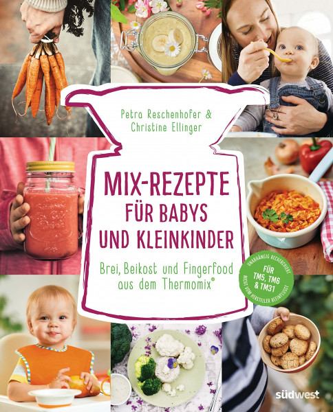 Mix-Rezepte für Babys und Kleinkinder: Brei, Beikost und Fingerfood aus dem Thermomix® - Für TM5, TM6 & TM31