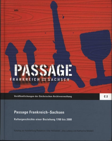 Passage Frankreich - Sachsen: Kulturgeschichte einer Beziehung 1700-2000