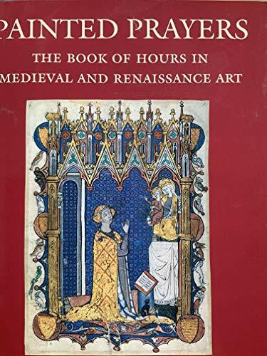 Painted Prayers: The Book of Hours in Medieval and Renaissance Art