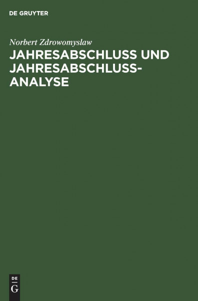 Jahresabschluss und Jahresabschlussanalyse: Praxis und Theorie der Erstellung und Beurteilung von handels- und steuerrechtlichen Bilanzen sowie ... des internationalen Bilanzrechts
