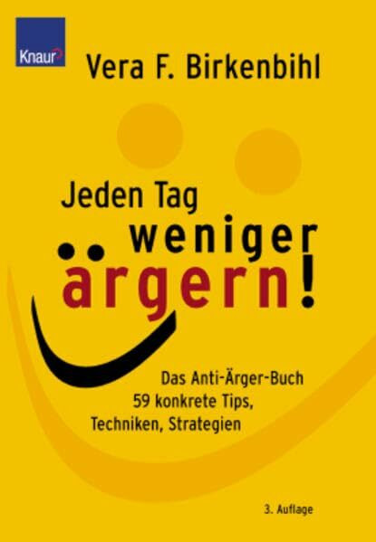 Jeden Tag weniger ärgern: Das Anti-Arger-Programm; 59 konkrete Tipps, Techniken, Strategien