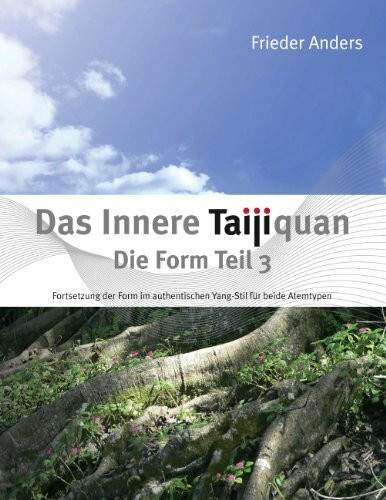 Das Innere Taijiquan Die Form Teil 3: Fortsetzung der Form im authentischen Yang-Stil für beide Atemtypen