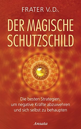 Der magische Schutzschild: Die besten Strategien, um negative Kräfte abzuwehren und sich selbst zu behaupten