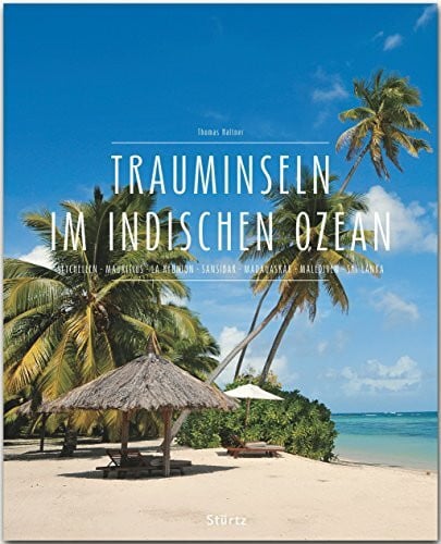 Trauminseln im Indischen Ozean - Seychellen • Mauritius • La Réunion • Sansibar • Madagaskar • Malediven • Sri Lanka: Ein Premium***XL-Bildband in ... und über 315 Abbildungen - STÜRTZ Verlag