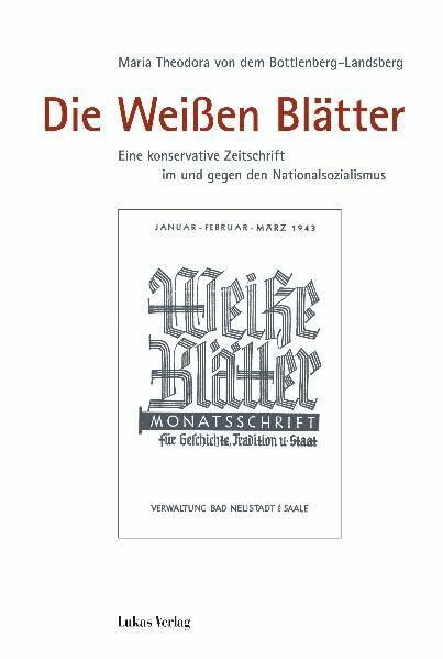 Die Weißen Blätter: Eine konservative Zeitschrift im und gegen den Nationalsozialismus (Schriften der Gedenkstätte Deutscher Widerstand: Reihe A: Analysen und Darstellungen)