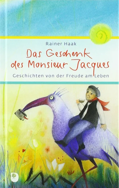Das Geschenk des Monsieur Jacques: Geschichten von der Freude am Leben (Eschbacher Präsent)